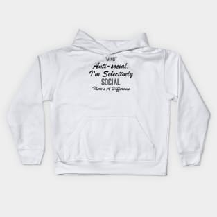 I'm not anti-social i'm selectively social there's a difference Kids Hoodie